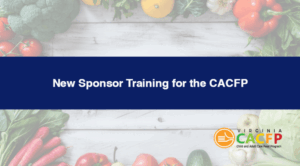CACFP New Sponsor Training 2026-2027 (VDH-120)